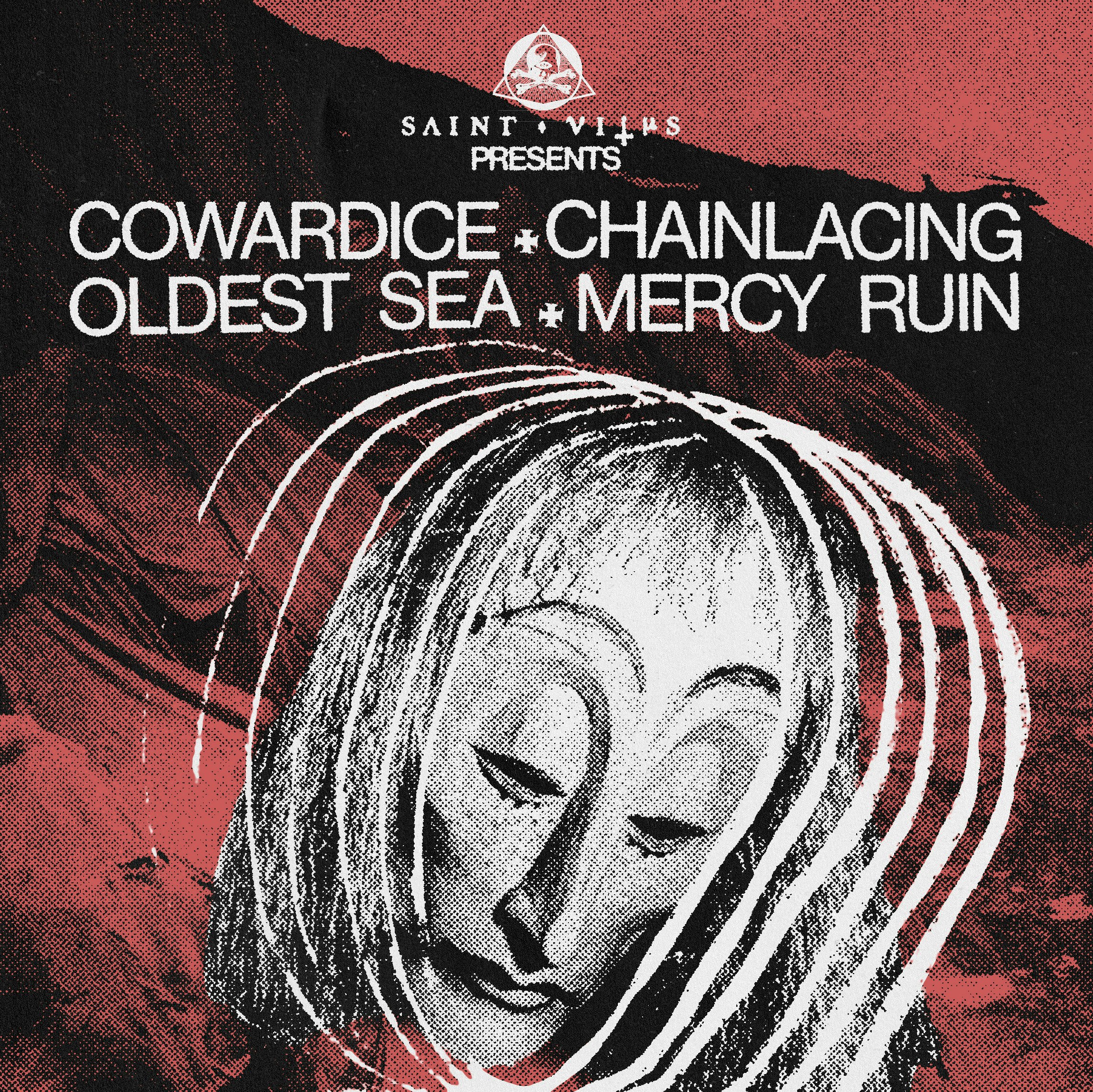 Cowardice, Oldest Sea, Chainlacing, Mercy Ruin