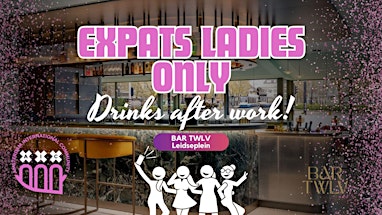 Expats Ladies Only: Drinks after work  @Bar TWLV Leidseplein