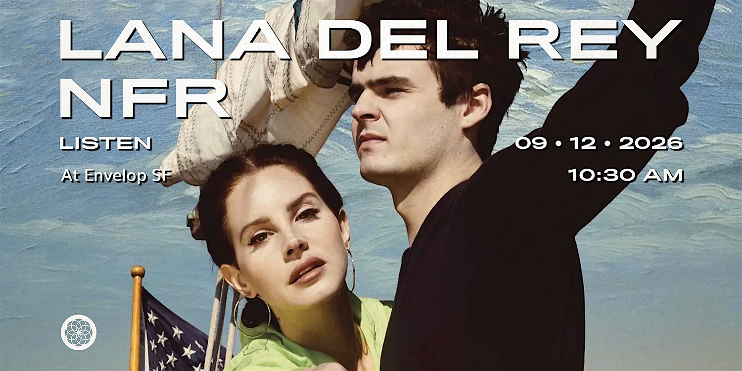 Lana Del Rey - NFR : LISTEN | Envelop SF (12:30pm)