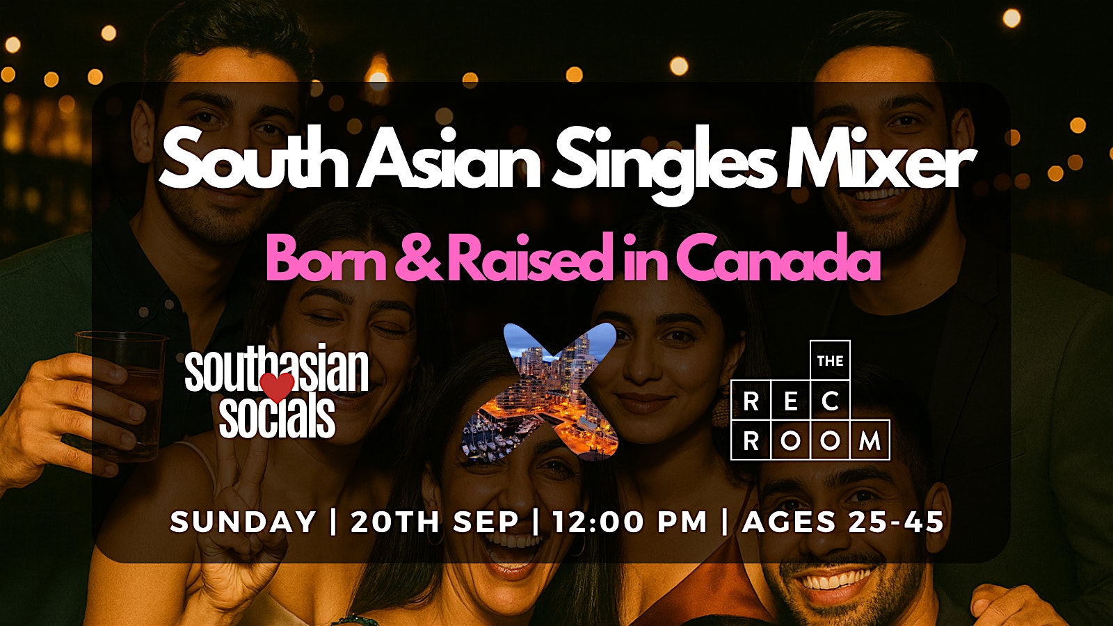 South Asian Singles Mixer | Born & Raised in Canada | Ages 25-45