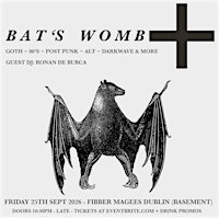 Bat’s Womb ~ Goth Club Night at Fibber Magees Dublin 25/9/26