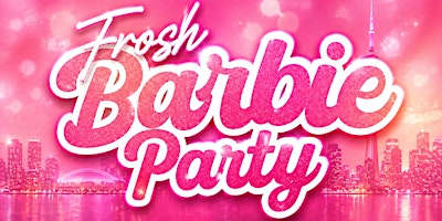 17+ | GEORGE BROWN FROSH BARBIE PARTY | SUN SEPT 6 | FREE ENTRY!