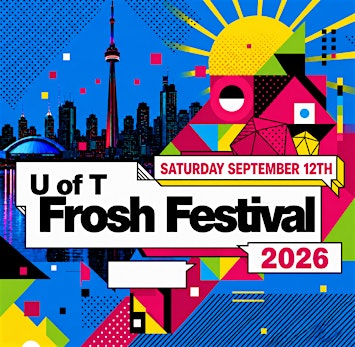 17+ | UOFT FROSH FESTIVAL 2026 | SAT SEPT 12