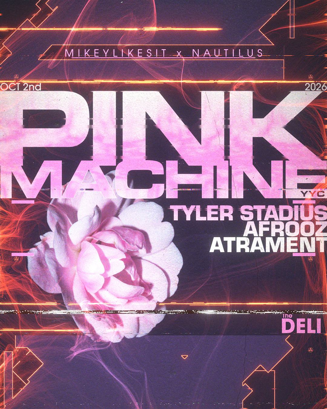 MIKEYLIKESIT x Nautilus present: PINK MACHINE (YYC)•Tyler Stadius•Afrooz•Atrament