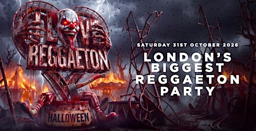 I LOVE REGGAETON - HALLOWEEN - LONDON'S BIGGEST REGGAETON PARTY - 31/10/26