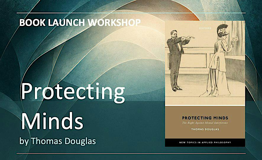 Book Launch Workshop: "Protecting Minds" by Thomas Douglas