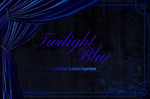 Twilight Blue - A Cyberpunk/Tech-noir Experience