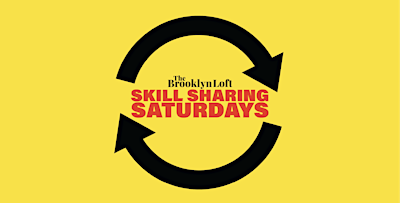 Skill Sharing Saturdays at The Brooklyn Loft!