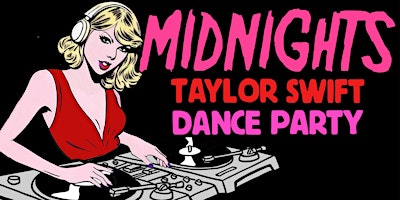 MIDNIGHTS - A TAYLOR SWIFT DANCE PARTY