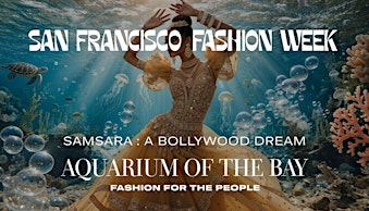 San Francisco Fashion Week — SAMSARA: A BOLLYWOOD DREAM