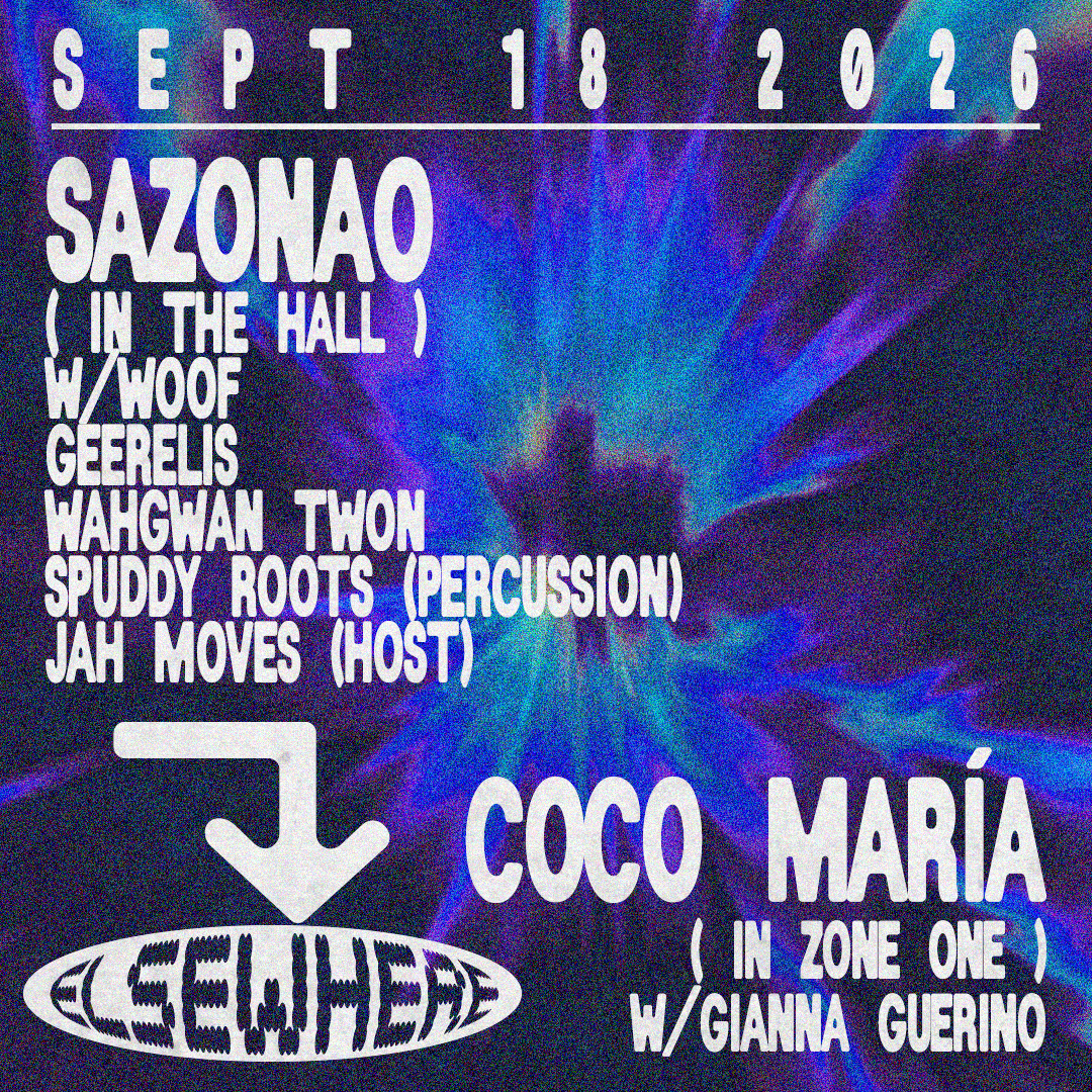 SAZONAO with WOOF, GEERELIS, WAHGWAN TWON + Coco Maria