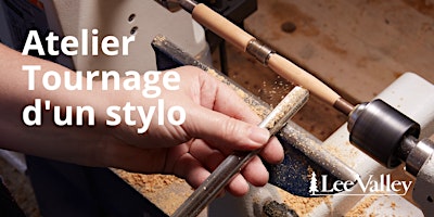 Lee Valley Tools Laval - Tournage d’un stylo