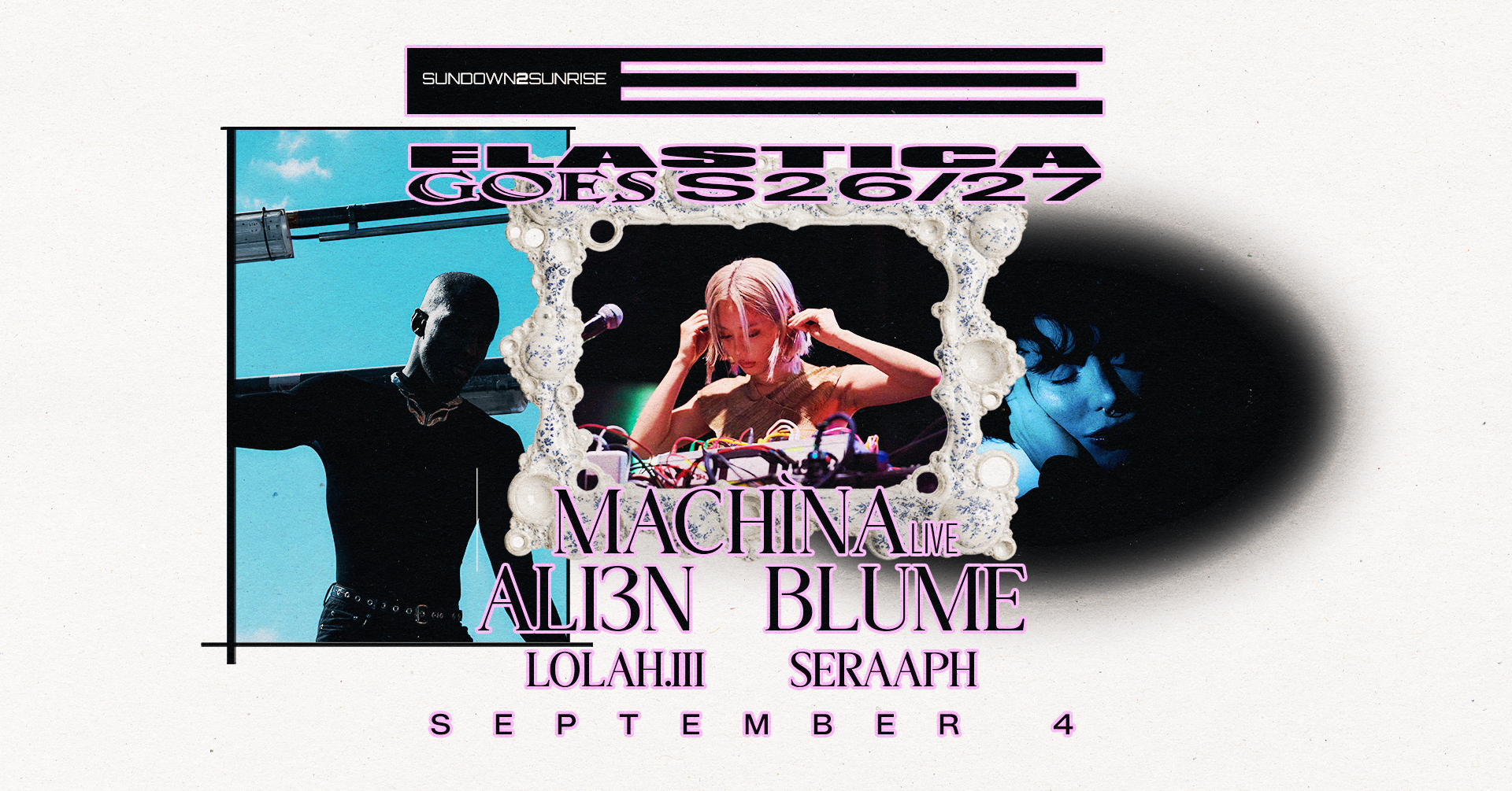 Elastica GOES S26/27: machìna ❚ ALI3N ❚ BLUME ❚ Lolah.III ❚ Seraaph