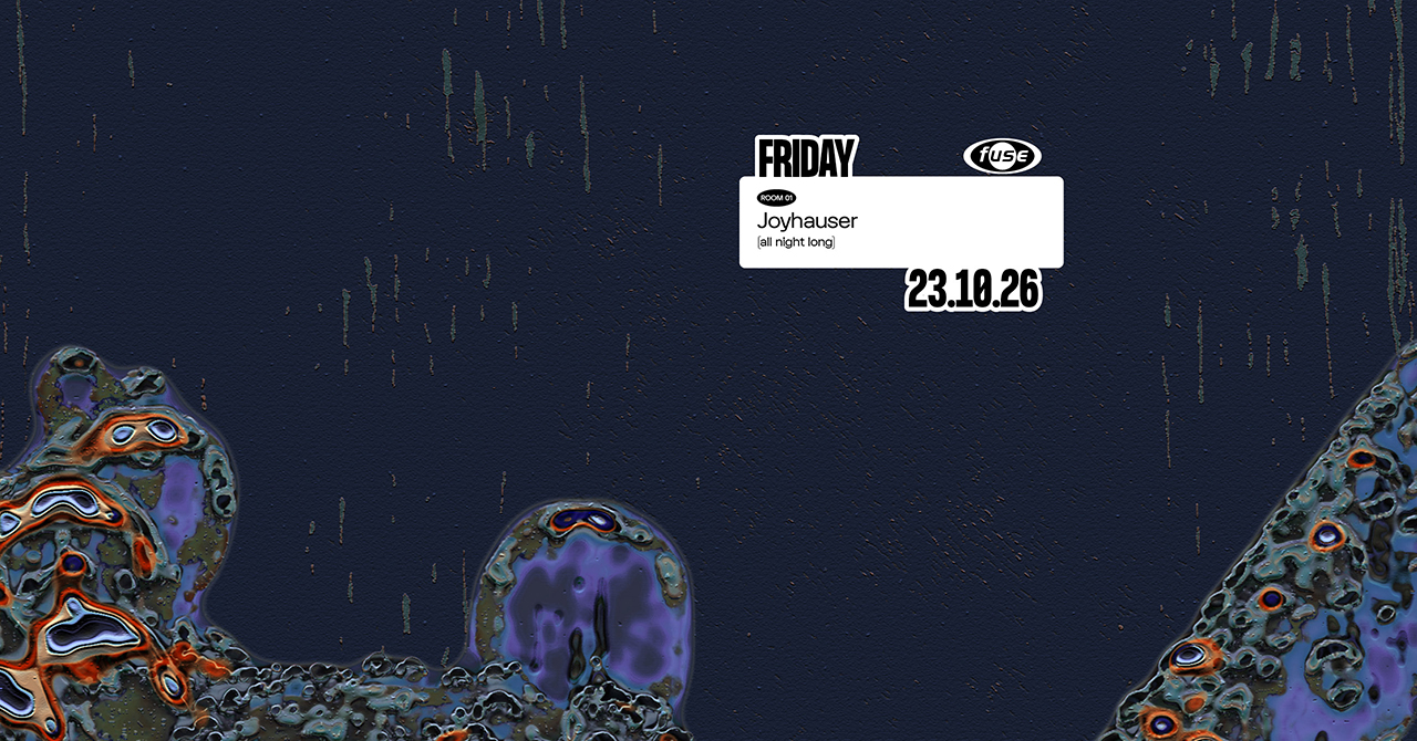 Fuse presents: Joyhauser (all night long)
