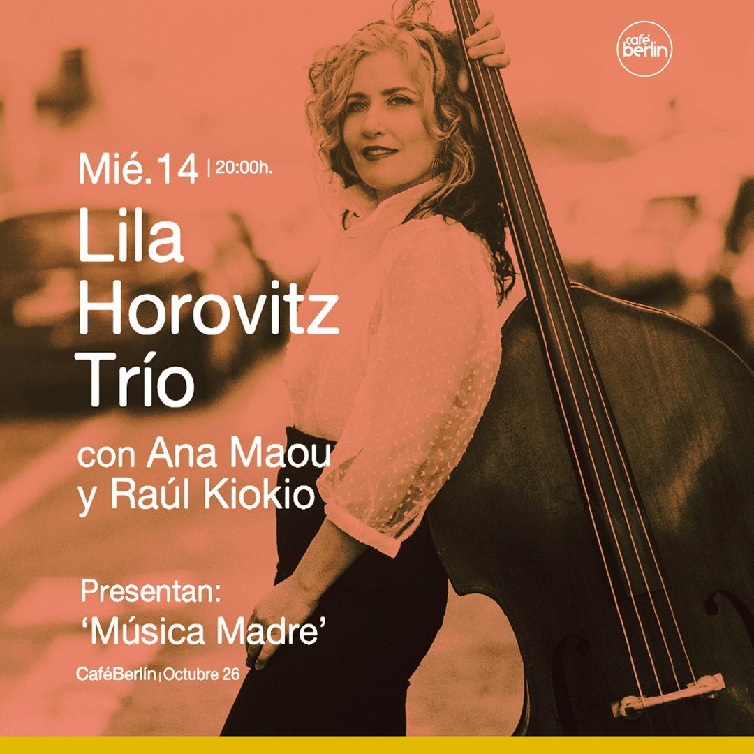 Lila Horovitz Trío con Ana Maou y Raúl Kiokio presenta: “Música madre"