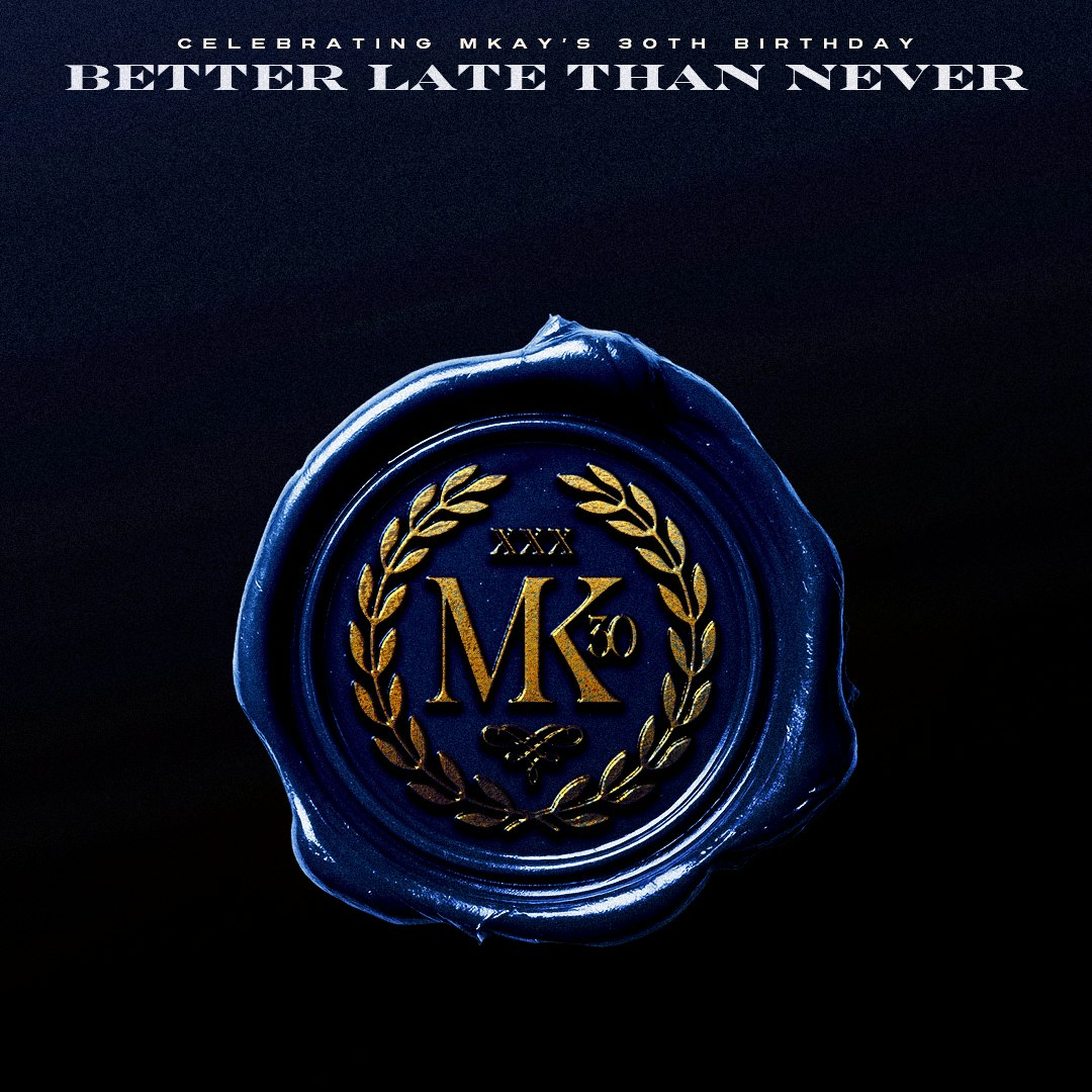 Better Late Than Never - Mkay’s 30th