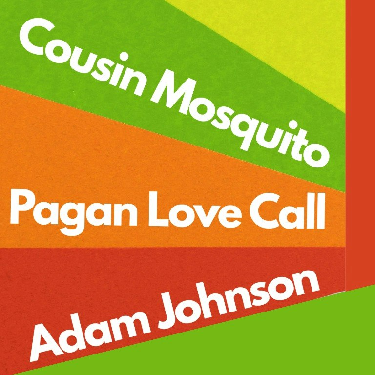 Cousin Mosquito w/ Pagan Love Call & Adam Johnson
