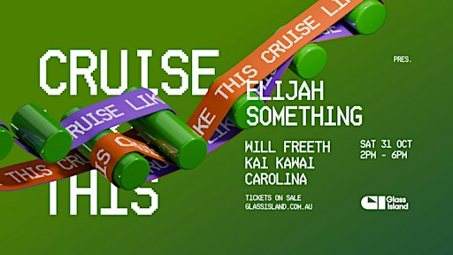 Glass Island - Cruise Like This pres. ELIJAH SOMETHING - Sat 31 October