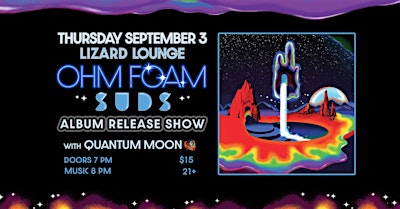 Ohm Foam "Suds" Album Release with Quantum Moon