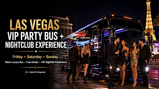LAS VEGAS VIP PARTY BUS + NIGHTCLUB EXPERIENCE Friday • Saturday • Sunday