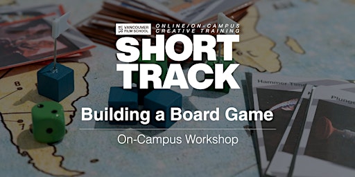 VFS Game Design: Building a Board Game (On Campus) Sept 17 - Oct 29