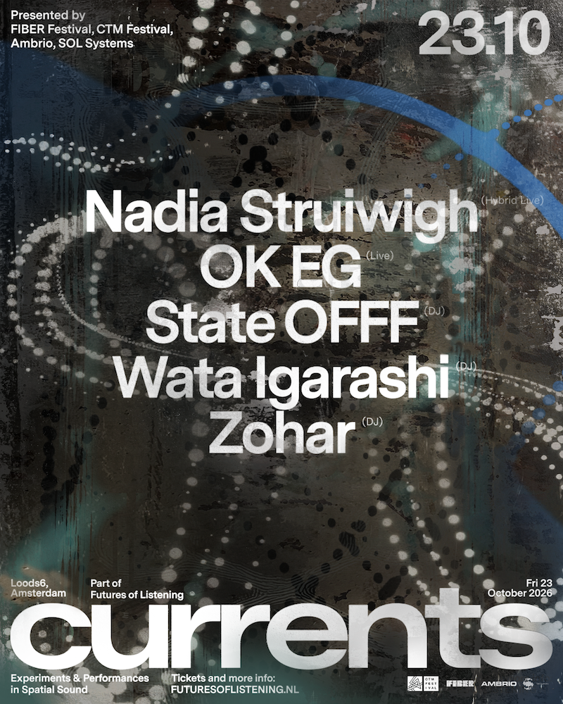 Currents - Configuration II - Wata Igarashi, Nadia Struiwigh, Zohar, State OFFF, OK EG 