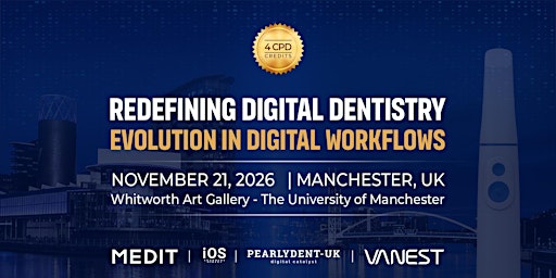 Redefining Digital Dentistry: Evolution in Digital Workflows - Manchester