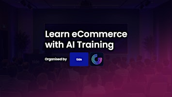 eCommerce Course London, Tide HQ - Build, Manage & Grow Business with AI