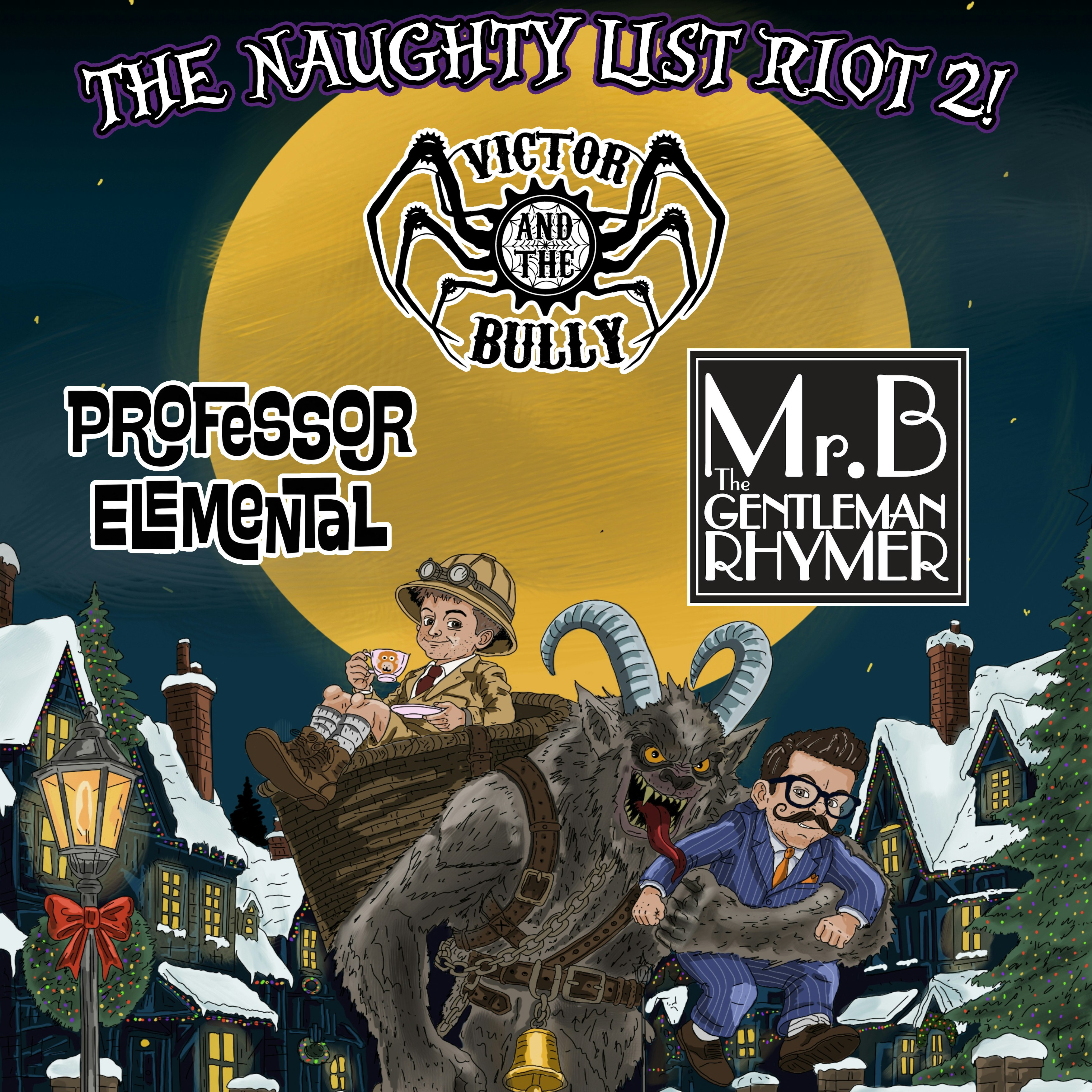 The Naughty List Riot 2 ft Victor and the Bully, Professor Elemental & Mr. B The Gentleman Rhymer