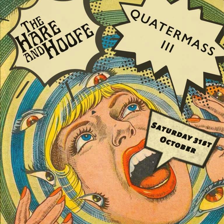 Quatermass III + The Hare & Hoofe Halloween-fest