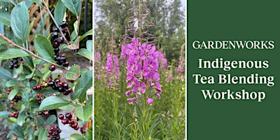 Indigenous Tea Blending Workshop at GARDENWORKS North Shore