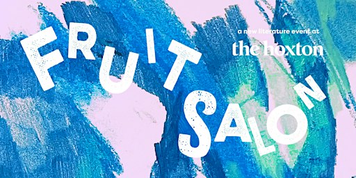 FRUIT SALON - Readings & Art @ The Hoxton