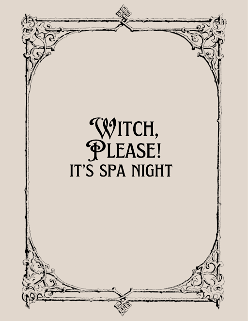 WITCH, PLEASE! It’s spa night!