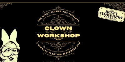 ALL LEVELS CLOWNING 8 workshops ! At Dusty Flowerpot Cabaret