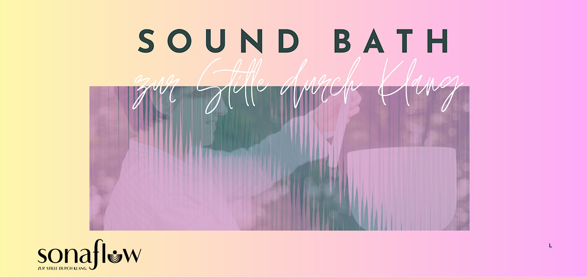 SONAFLOW Sound Bath – Zur Stille durch Klang
