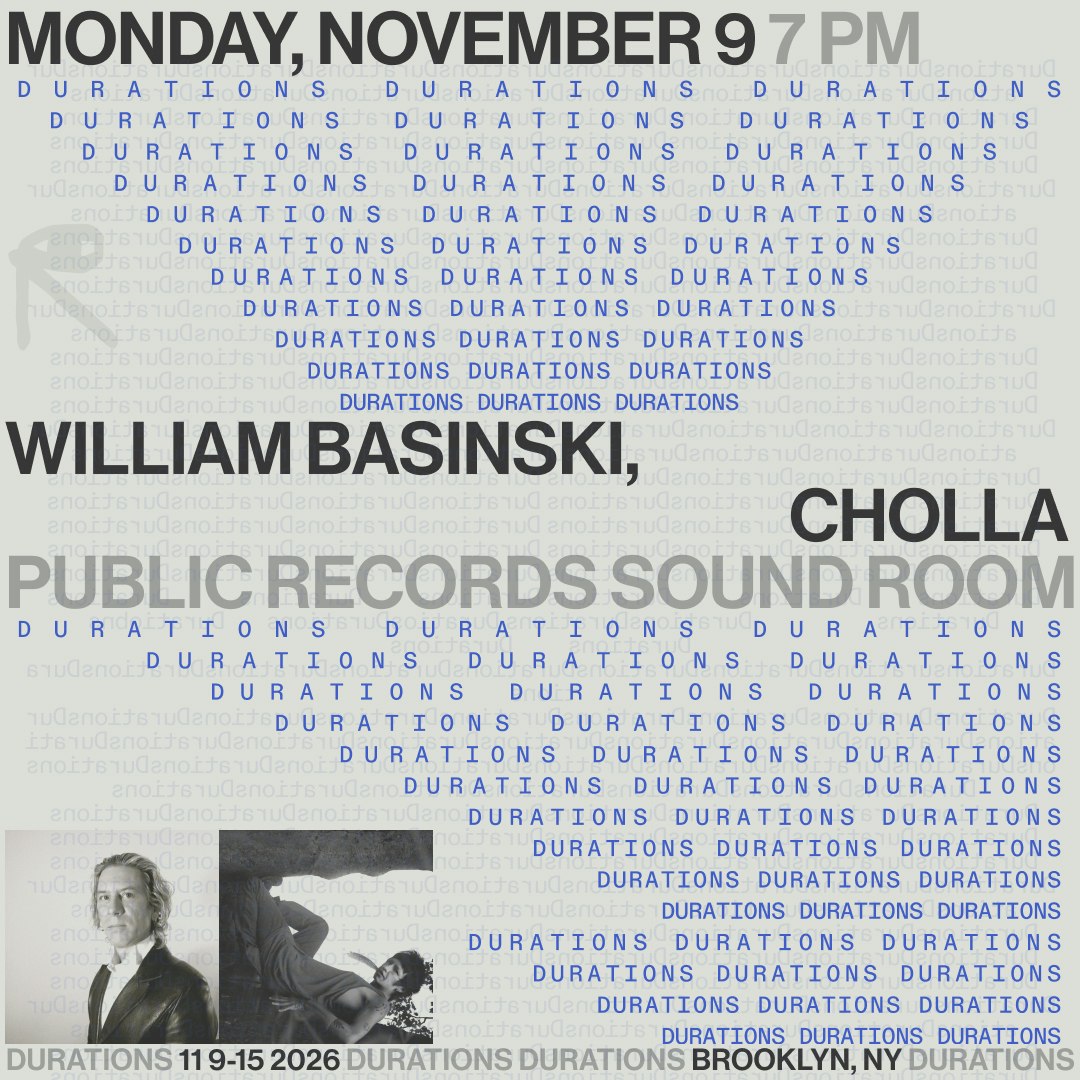 DURATIONS: William Basinski, Cholla