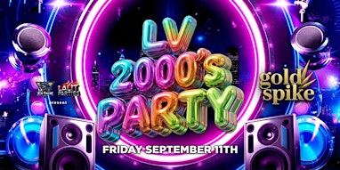 21+LV 2000 PARTY FRIDAY SEP 11 GOLD SPIKE FREE WITH RSVP