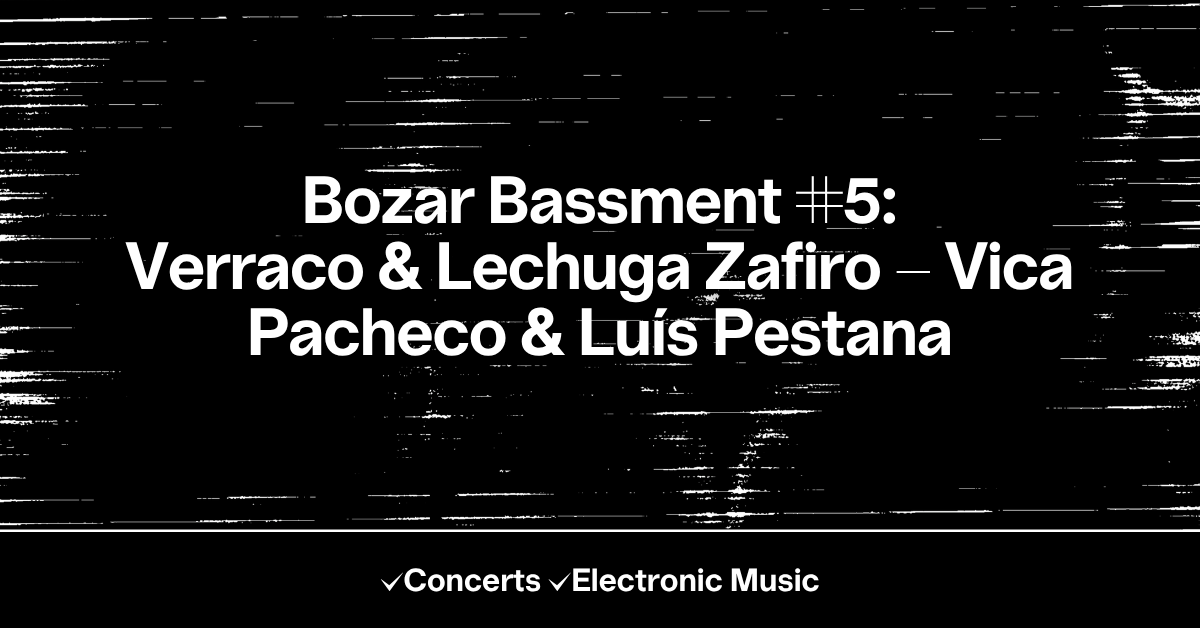 Bozar Bassment #5: Verraco & Lechuga Zafiro - Vica Pacheco & Luís Pestana