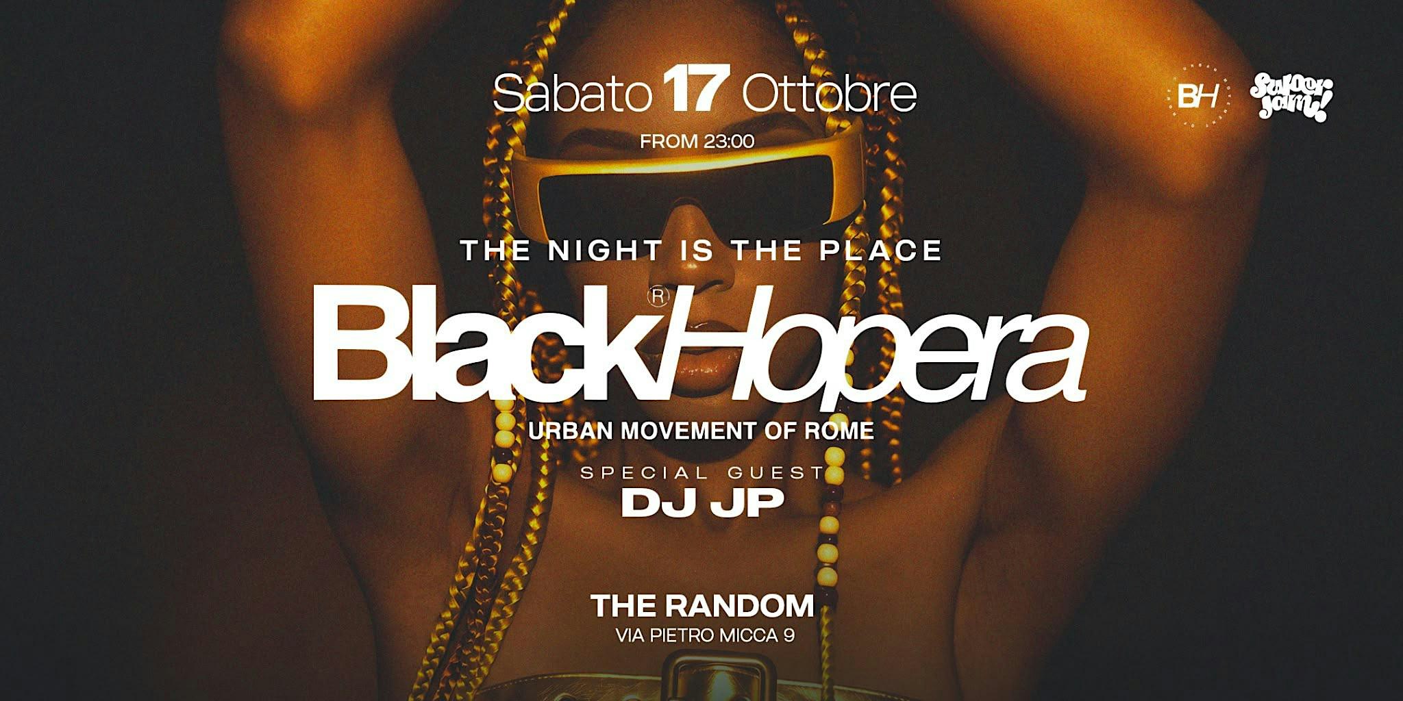 BLACK HOPERA - THE NIGHT IS THE PLACE - SPECIAL GUEST DJ JP