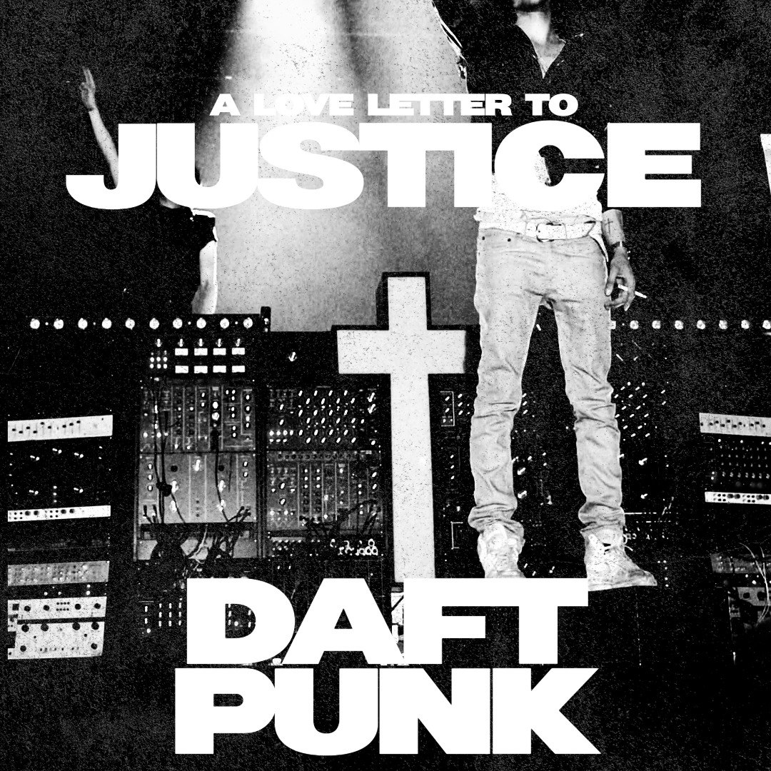 A Love Letter To Daft Punk & Justice