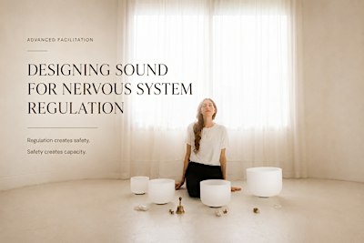 Advanced Facilitation : Designing Sound for Nervous System Regulation
