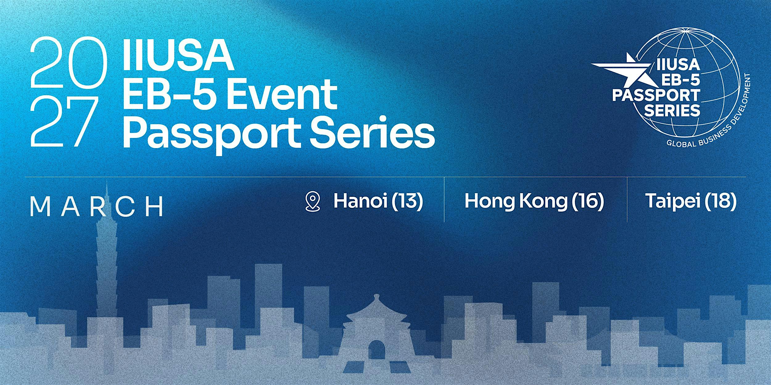 2027 EB-5 Event Passport Series: March (Hanoi, Hong Kong, Taipei)