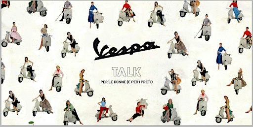 VESPA TALK - Con Maria Luisa Frisa e Chiara Alessi