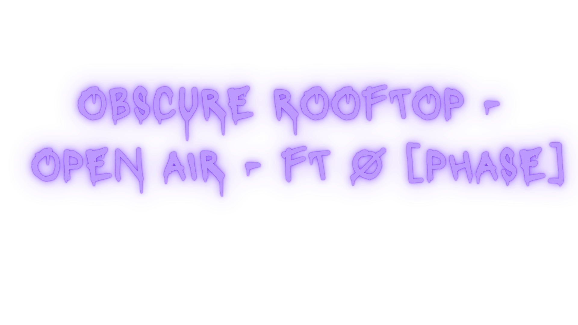 Obscure Rooftop - Open Air - Ft Ø [Phase]