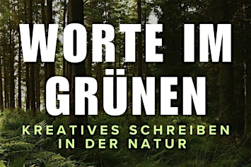 Worte im Grünen - kreatives Schreiben und Achtsamkeit in der Natur