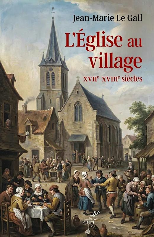 L'Eglise au village à l'époque moderne (XVIIe-XVIIIe siècles)