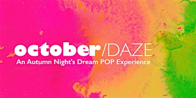 octoberDAZE - An Autumn Night's DreamPOP Experience