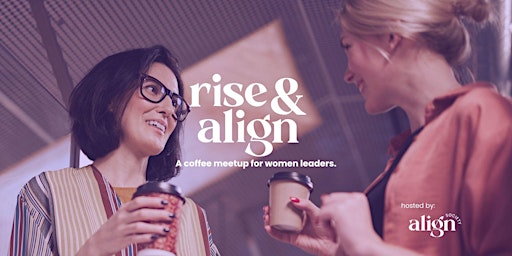 Women Leaders: Rise & Align Coffee Meetup