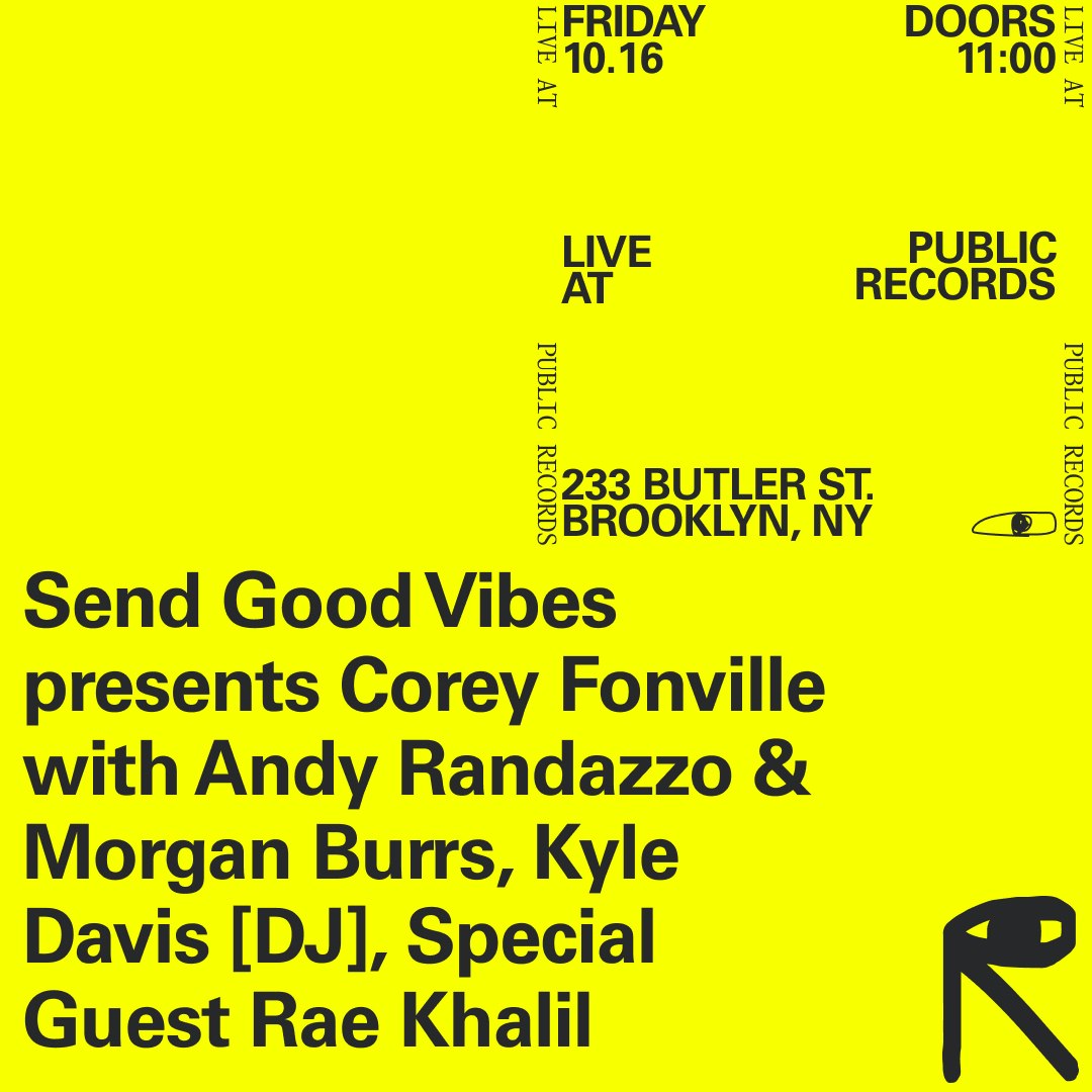 Send Good Vibes presents Corey Fonville with Andy Randazzo & Morgan Burrs, Kyle Davis [DJ], Special Guest Rae Khalil