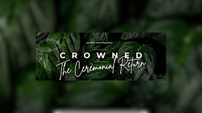 CROWNED: A Ceremonial Return for Women